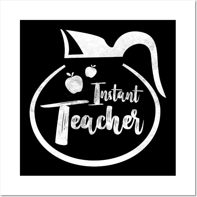 Funny Instant Teacher Coffee Pot Back To School Gift Wall Art by TeeShirt_Expressive